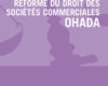 reforme du droit des societes commerciales ohada