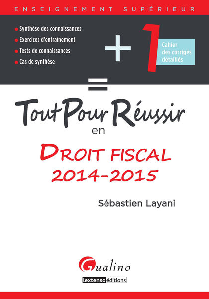 Tout pour réussir en droit fiscal 2014-2015 1 Tout pour réussir en droit fiscal 2014 2015