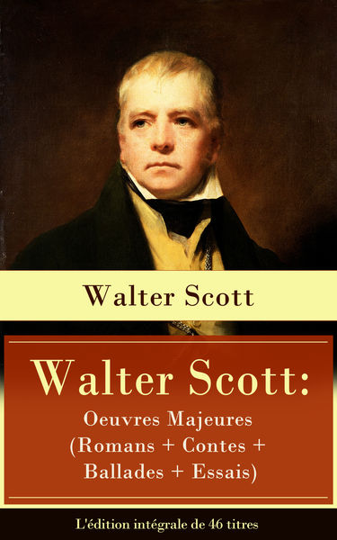Walter Scott: Oeuvres Majeures (Romans + Contes + ...