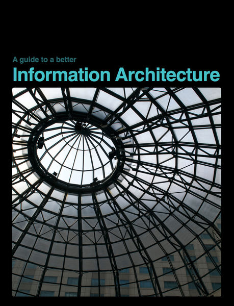 A Guide to A Better Information Architecture