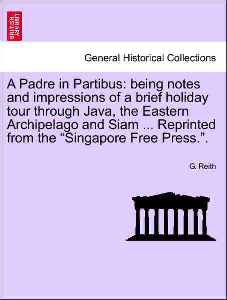 A Padre in Partibus: being notes and impressions o...