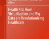 health 4 0 how virtualization and big data are re