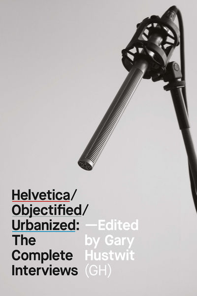 Helvetica/Objectified/Urbanized: The Complete Inte...