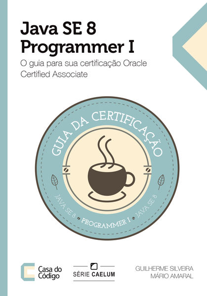 Java SE 8 Programmer I: O guia para sua certificaç...