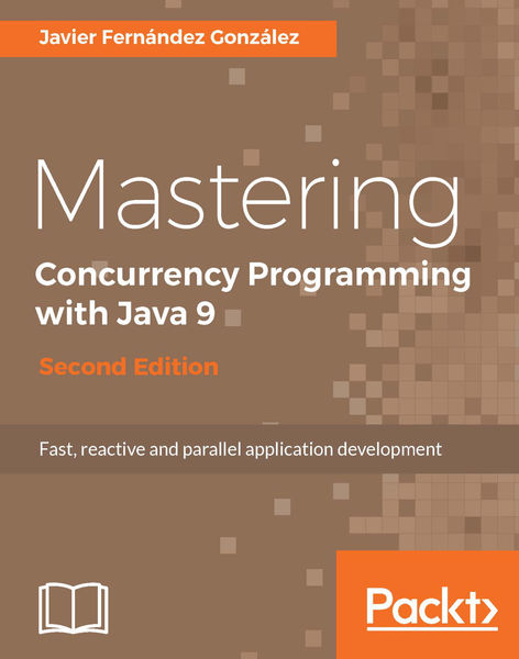 Mastering Concurrency Programming with Java 9 - Se... 1 Mastering Concurrency Programming with Java 9 Se...
