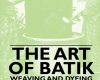 the art of batik weaving and dyeing in java