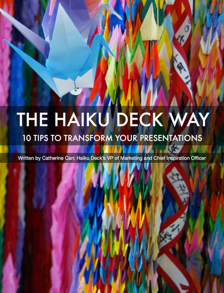 The Haiku Deck Way: 10 Tips to Transform Your Pres... 1 The Haiku Deck Way: 10 Tips to Transform Your Pres...