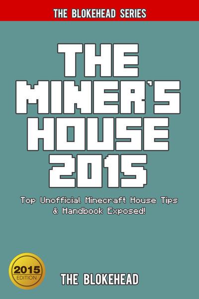 The Miners House 2015: Top Unofficial Minecraft H...