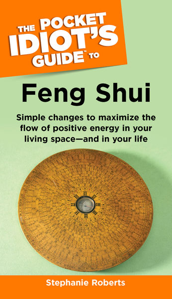The Pocket Idiots Guide to Feng Shui