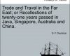 trade and travel in the far east or recollections