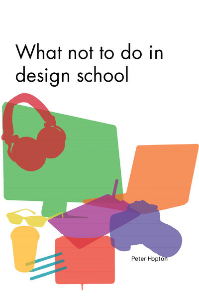 What not to do at Design School 1 What not to do at Design School
