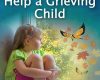 10 ways to help a grieving child