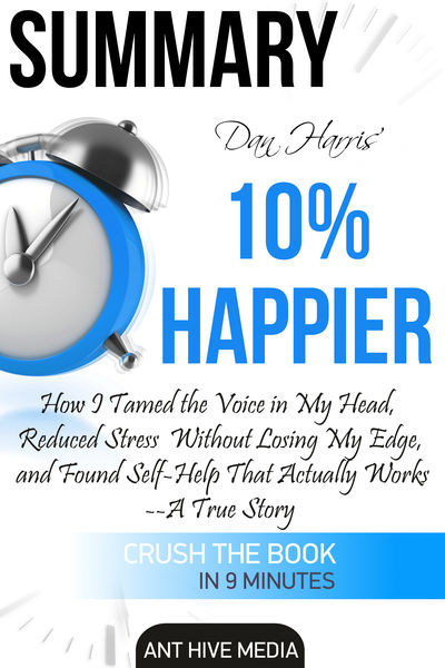 Dan Harris 10% Happier: How I Tamed The Voice in ...