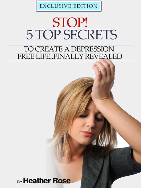 Depression Help: Stop!   5 Top Secrets to Create a...