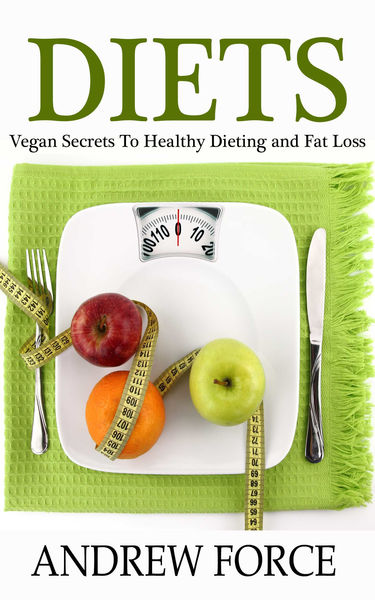 Diets: Vegan Secrets to Healthy Dieting and Fat Lo...