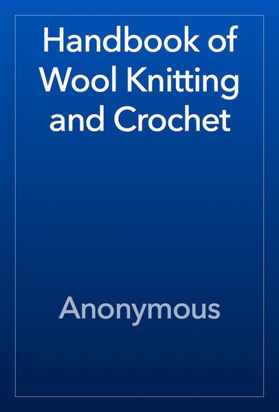 Handbook of Wool Knitting and Crochet