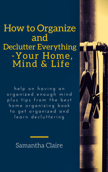 How to Organize and Declutter Everything   Your Ho...