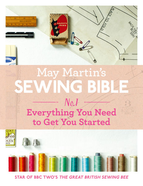 May Martin’s Sewing Bible e-short 1: Everything Yo... 1 May Martin’s Sewing Bible e short 1: Everything Yo...