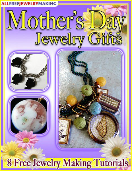 Mother's Day Jewelry Gifts: 8 Free Jewelry Making ... 1 Mothers Day Jewelry Gifts: 8 Free Jewelry Making ...