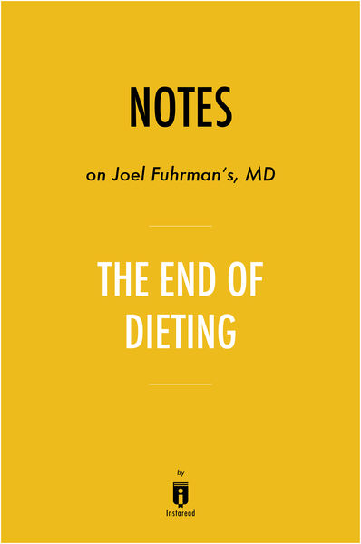 Notes on Joel Fuhrmans MD The End of Dieting by I...