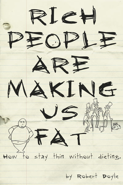 Rich People Are Making Us Fat: How to Stay Thin Wi...