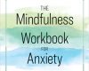 the mindfulness workbook for anxiety the 8 week s