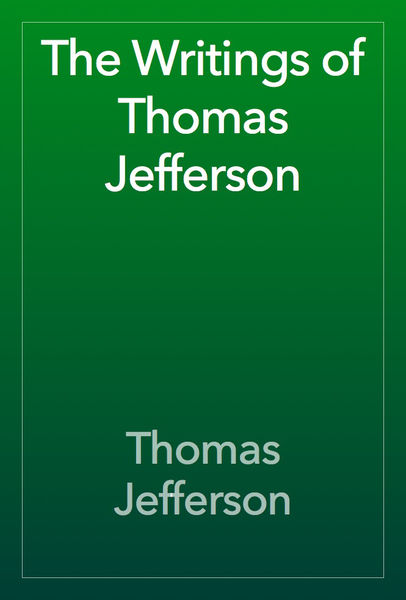 The Writings of Thomas Jefferson