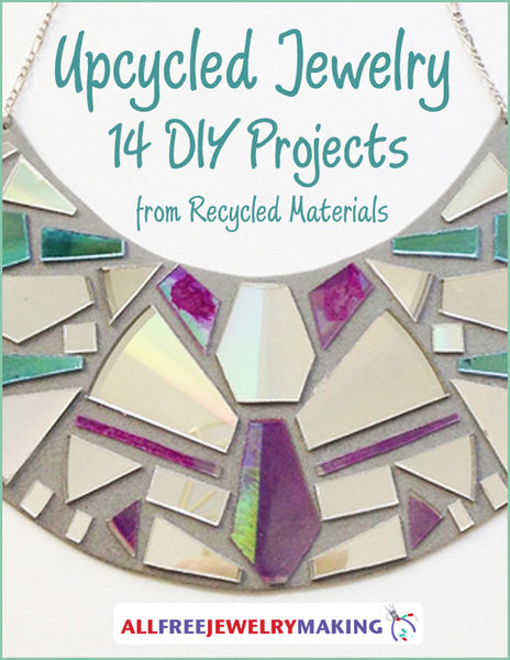 Upcycled Jewelry: 14 DIY Projects from Recycled Ma...