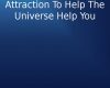 using the law of attraction to help the universe h