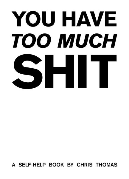 You Have Too Much S**t