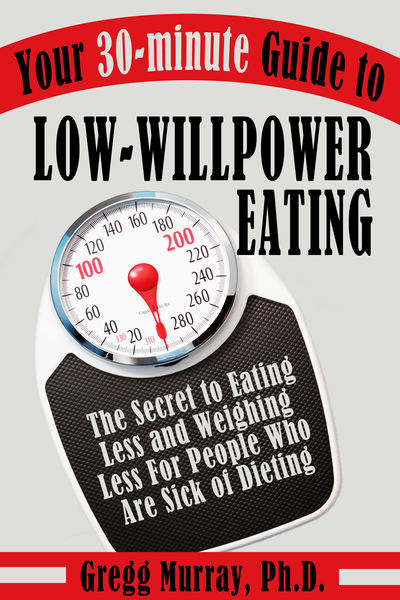 Your 30 Minute Guide to Low Willpower Eating: The ...