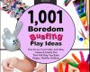 1001 boredom busting play ideas