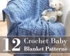 12 crochet baby blanket patterns