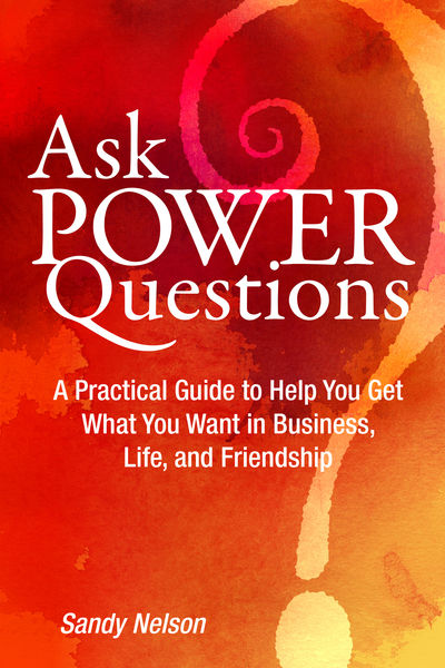 Ask Power Questions: A Practical Guide to Help You...