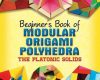 beginners book of modular origami polyhedra