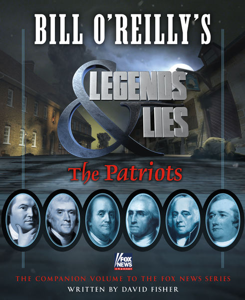 Bill OReillys Legends and Lies: The Patriots
