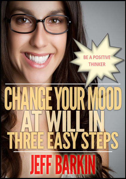 Change Your Mood At Will In Three Easy Steps: Be A...