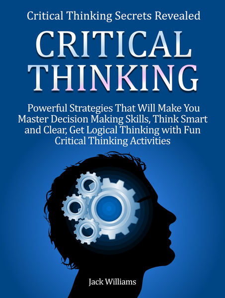 Critical Thinking: 8 Powerful Strategies That Will...