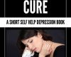 depression cure a short self help depression boo
