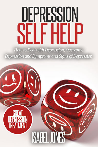 Depression Self Help: How to Deal With Depression,...