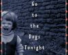 dont lets go to the dogs tonight