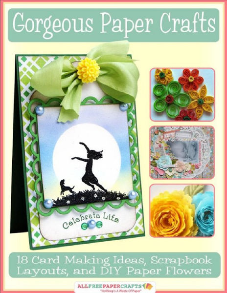 Gorgeous Paper Crafts: 18 Card Making Ideas, Scrap...