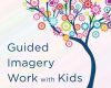 guided imagery work with kids essential practices
