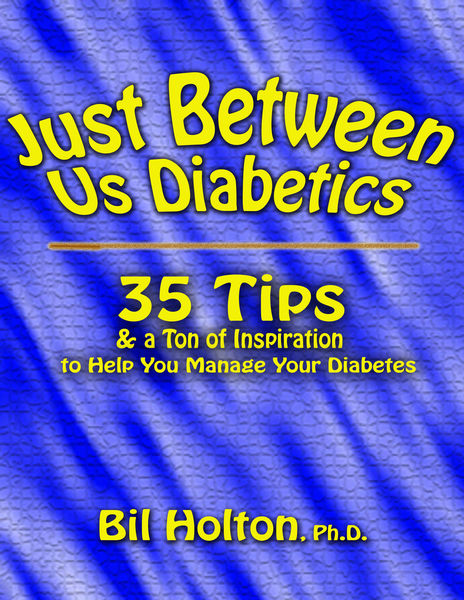 Just Between Us Diabetics: 35 Tips and a Ton of In...