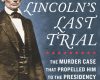 lincolns last trial the murder case that propell