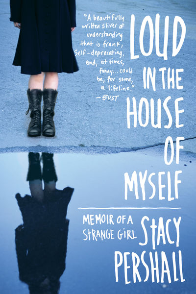 Loud in the House of Myself: Memoir of a Strange G...