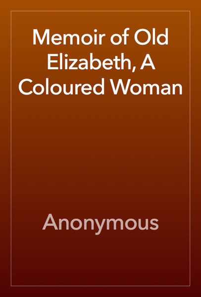 Memoir of Old Elizabeth, A Coloured Woman
