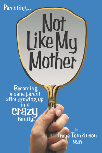 Not Like My Mother: Becoming a sane parent after g...