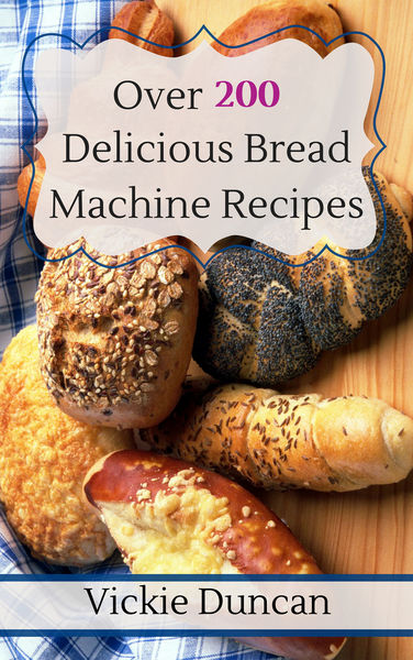 Over 200 Delicious Bread Machine Recipes