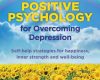 positive psychology for overcoming depression